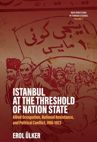 Istanbul At The Threshold Of Nation Stateallied Occupation, National Resistance, And Political Conflict, 1918-1923 Ülker, Erol Berghahn Books