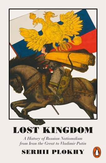 Lost Kingdoma History Of Russian Nationalism From Ivan The Great To Vladimir PutIn Plokhy, Serhii Penguin