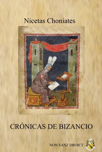 Crnicas De BizancionarracIn Cronolgica De Nicetas Choniates, Comenzando Desde El Reinado De Juan Comneno Y Terminando Con La Toma De Constantinopla Choniates, Nicetas Independently Publıshed