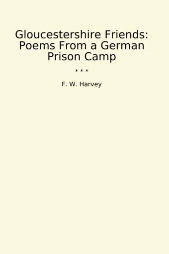 Gloucestershire Friendspoems From A German Prison Camp (Classic Books) F. W. Harvey Lettel Books