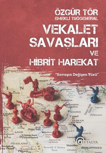 Vekalet Savaşları Ve Hibrit Harekat''Savaşın Değişen Yüzü''''Savaşın Değişen Yüzü'' Özgür Tör Eftalya Kitap
