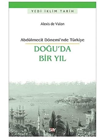 Doğuda Bir Yılabdülmecit Dönemi'Nde Türkiyeabdülmecit Dönemi'Nde Türkiye Alexis De Valon Say Yayınları