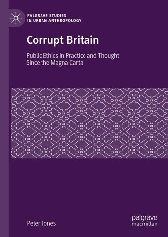 Corrupt Britainpublic Ethics In Practice And Thought Since The Magna Carta (Palgrave Studies In Urban Anthropology) Jones, Peter Palgrave Macmillan