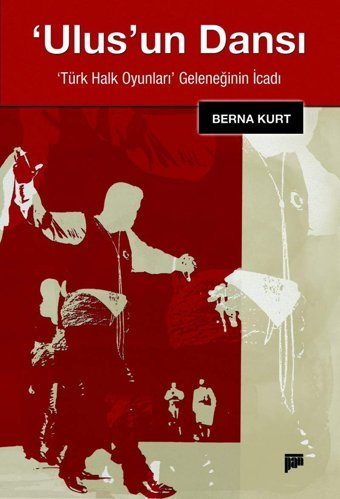 Ulusun Dansıtürk Halk Oyunları GeleneğinIn İcadı Berna Kurt Pan Yayıncılık