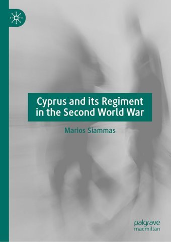 Cyprus And İts Regiment In The Second World War Siammas, Marios Palgrave Macmillan