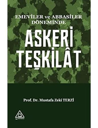 Emeviler Ve Abbasiler Döneminde Askeri Teşkilat Mustafa Zeki Terzi Üniversite Yayınları