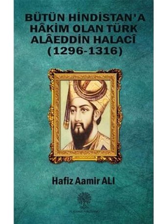 Bütün Hindistan'A Hakim Olan Türk AlaeddIn Halaci(1296-1316) Hafiz Aamir Ali Platanus Publishing