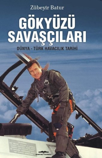 Gökyüzü Savaşçılarıdünya - Türk Havacılık Tarihi Zübeyir Batur Kastaş Yayınevi