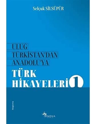 Uluğ Türkistan'Dan Anadolu'Ya Türk Hikayeleri 1 Selçuk Silsüpür Sinova Yayıncılık