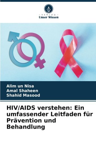 Hıv/Aıds VersteheneIn Umfassender Leitfaden Für Prvention Und Behandlung Nisa, Alim-Un- Verlag Unser Wissen