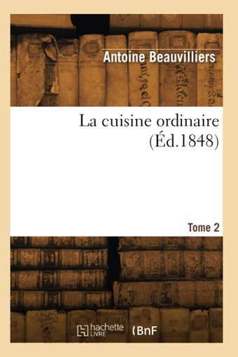 La Cuisine Ordinaire. Tome 2 Beauvilliers Hachette Bnf
