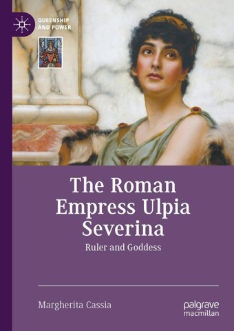 The Roman Empress Ulpia Severinaruler And Goddess (Queenship And Power) Cassia, Margherita Palgrave Macmillan