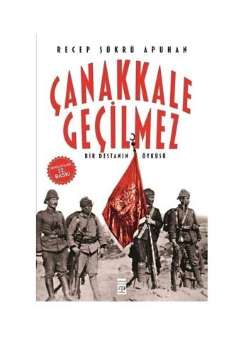 Çanakkale Geçilmezbir Destanın Öyküsü Recep Şükrü Apuhan Timaş
