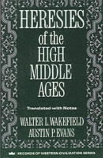 Heresies Of The High Middle Ages (Records Of Western Civilization Series) Wakefield, Walter Columbia University Press