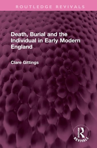 Death, Burial And The Individual In Early Modern England ( Revivals) Gittings, Clare Routledge