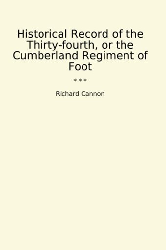 Historical Record Of The Thirty-Fourth, Or The Cumberland Regiment Of Foot (Classic Books) Richard Cannon Lettel Books