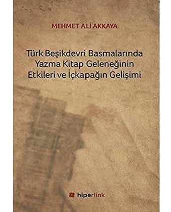 Türk Beşikdevri Basmalarında Yazma Kitap GeleneğinIn Etkileri Ve İçkapağın Gelişimi Mehmet Ali Akkaya Hiperlink Yayınları
