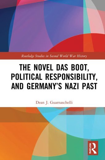 The Novel Das Boot, Political Responsibility, And Germany'S Nazi Past ( Studies In Second World War History) Guarnaschelli, Dean J Routledge