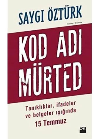 Kod Adı Mürtedtanıklar, İfadeler Ve Belgeler Işığında 15 Temmuz Saygı Öztürk Doğan Kitapçılık