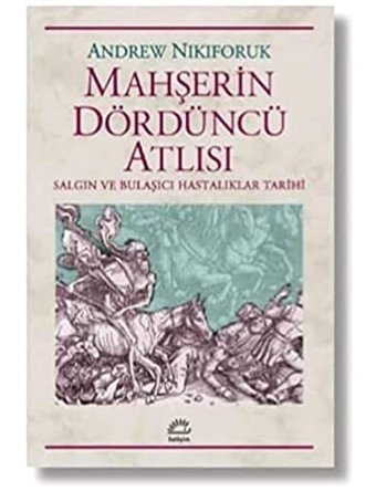 MahşerIn Dördüncü Atlısısalgın Ve Bulaşıcıhastalıklar Tarihi Andrew Nikiforuk İletişim Yayınları
