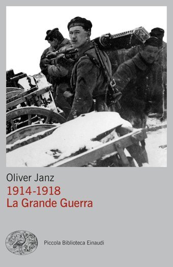 1914-1918. La Grande Guerra (Piccola Biblioteca Einaudi. Big) Janz, Oliver Eınaudı Ragazzı Dı Oggı