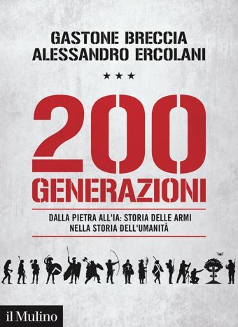200 Generazioni. Dalla Pietra All'Iastoria Delle Armi Nella Storia Dell'Umanit (Fuori Collana) Breccia, Gastone Il Mulino