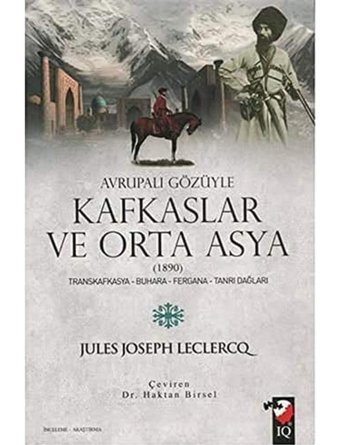 Avrupalı Gözüyle Kafkaslar Ve Orta Asyatranskafkasya - Buhara - Fergana - Tanrı Dağları Jules Joseph Leclercq Iq Kültür Sanat Yayıncılık