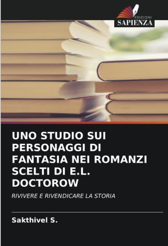 Uno Studıo Suı Personaggı Dı Fantasıa Neı Romanzı Sceltı Dı E.L. Doctorowrıvıvere E Rıvendıcare La Storıa S., Sakthivel Edizioni Sapienza