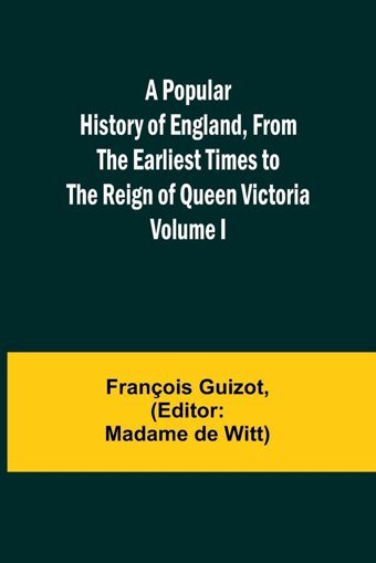 A Popular History Of England, From The Earliest Times To The Reign Of Queen Victoria; Volume I Guizot, François Alpha Editions