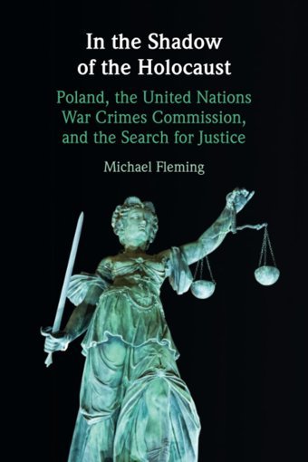 In The Shadow Of The Holocaustpoland, The United Nations War Crimes Commission, And The Search For Justice Fleming, Michael Cambridge University Press, Uk