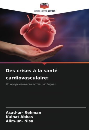 Des Crises La Sant Cardiovasculaire:Un Voyage Travers Les Crises Cardiaques Rehman, Asad-Ur- Editions Notre Savoir