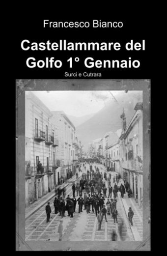 Castellammare Del Golfo 1 Gennaio 1862 (La Community Di İlmiolibro.İt) Francesco Bianco İlmiolibro Self Publishing