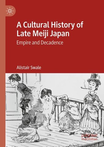 A Cultural History Of Late Meiji Japanempire And Decadence Swale, Alistair Palgrave Macmillan