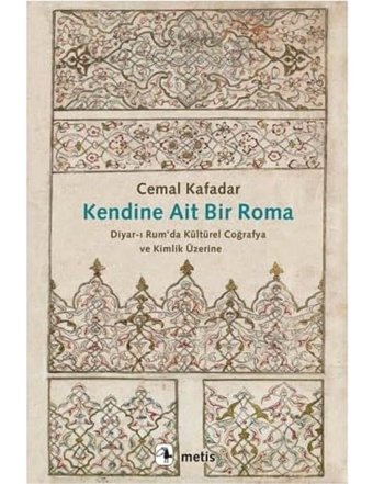 Kendine Ait Bir Romadiyar-I Rumda Kültürel Coğrafya Ve Kimlik Üzerine Cemal Kafadar Metis Yayınları