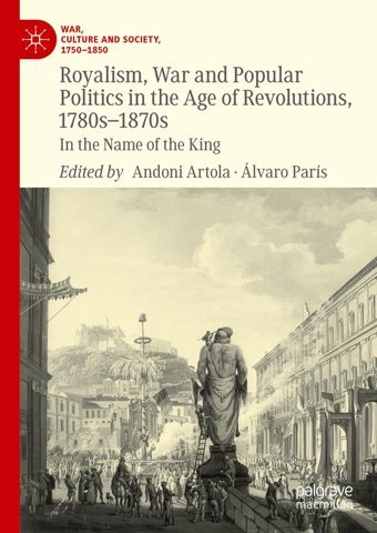 Royalism, War And Popular Politics In The Age Of Revolutions, 1780S-1870SIn The Name Of The King (War, Culture And Society, 17501850) Palgrave Macmillan