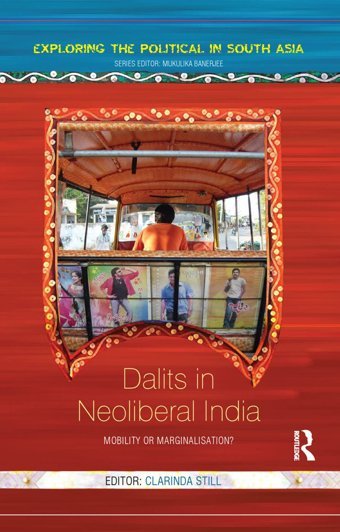 Dalits In Neoliberal Indiamobility Or Marginalisation? (Exploring The Political In South Asia) Routledge