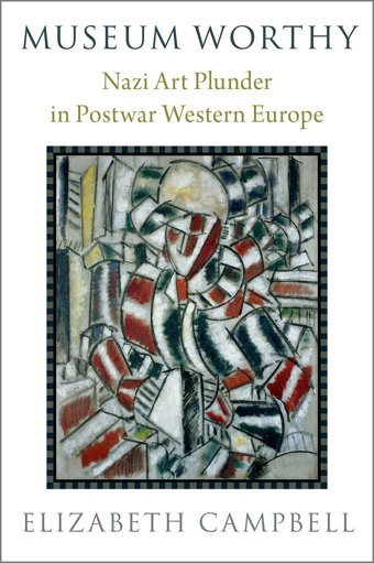 Museum Worthynazi Art Plunder In Postwar Western Europe Campbell, Elizabeth Oxford Unıversıty Press