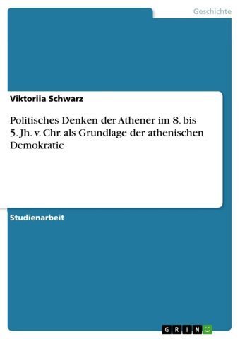 Politisches Denken Der Athener İm 8. Bis 5. Jh. V. Chr. Als Grundlage Der Athenischen Demokratie Schwarz, Viktoriia Grın Verlag