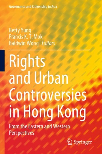 Rights And Urban Controversies In Hong Kongfrom The Eastern And Western Perspectives (Governance And Citizenship In Asia) Springer
