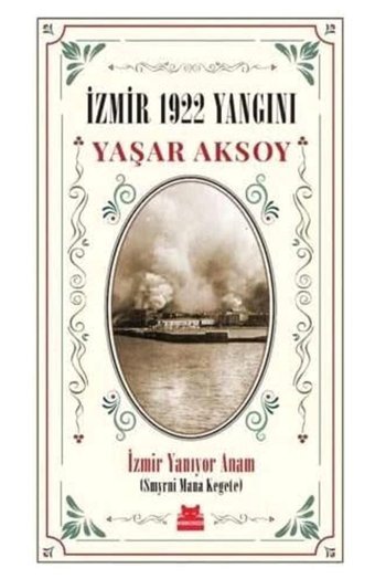 İzmir 1922 Yangınıi̇zmir Yanıyor Anam - (Smyrni Mana Kegete) Yaşar Aksoy Kırmızı Kedi Yayınevi