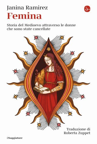 Femina. Storia Del Medioevo Attraverso Le Donne Che Sono State Cancellate (La Cultura) Ramirez, Janina Il Saggiatore