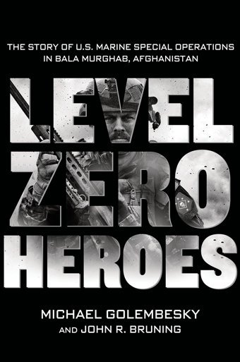 Level Zero Heroesthe Story Of U.S. Marine Special Operations In Bala Murghab, Afghanistan [Hardcover] And Bruning, John R. Golembesky, Michael St. Martin'S Press