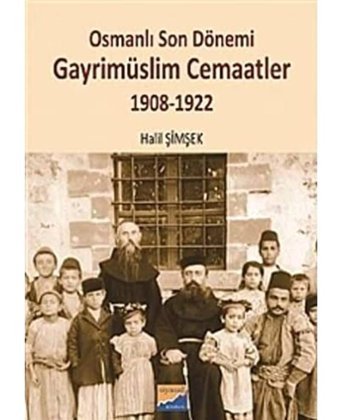 Osmanlı Son Dönemi Gayrimüslim Cemaatler1908-1922 Halil Şimşek Siyasal Kitabevi