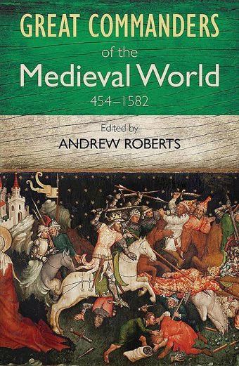 The Great Commanders Of The Medieval World 454-1582Ad Roberts, Andrew Quercus Books