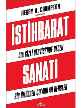 İstihbarat Sanatıcıa Gizli Servisinde Geçen Bir Ömürden Çıkarılan Dersler Henry A. Crumpton Kronik Kitap