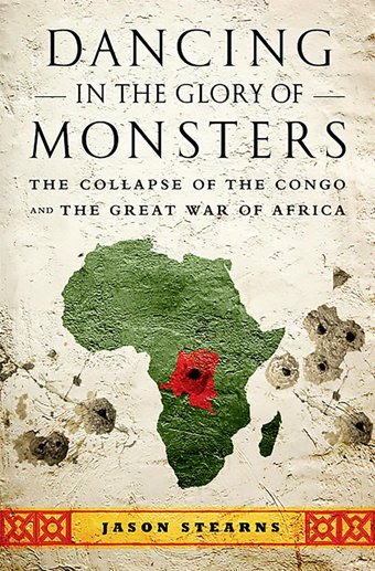 Dancing In The Glory Of Monstersthe Collapse Of The Congo And The Great War Of Africa Stearns, Jason Publicaffairs