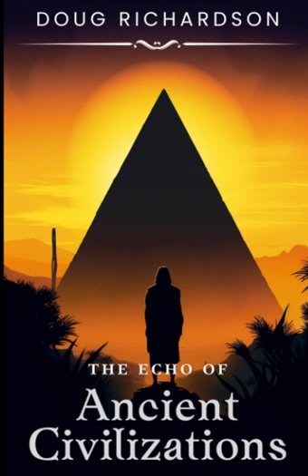 The Echo Of Ancient Civilizationsa Book About The Mysteries Of History Richardson, Doug Independently Publıshed