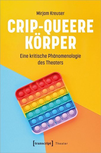 Crip-Queere Körpereine Kritische Phnomenologie Des Theaters Mirjam Kreuser Transcript
