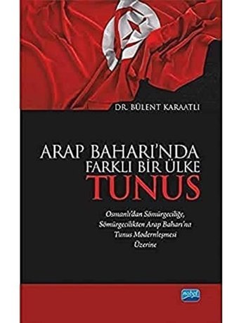 Arap Baharı'Nda Farklı Bir Ülke-Tunus Bülent Karaatlı Nobel Akademik Yayıncılık