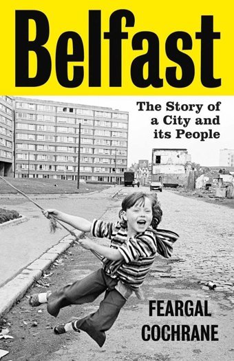 Belfastthe Story Of A City And İts People Cochrane, Feargal Yale University Press